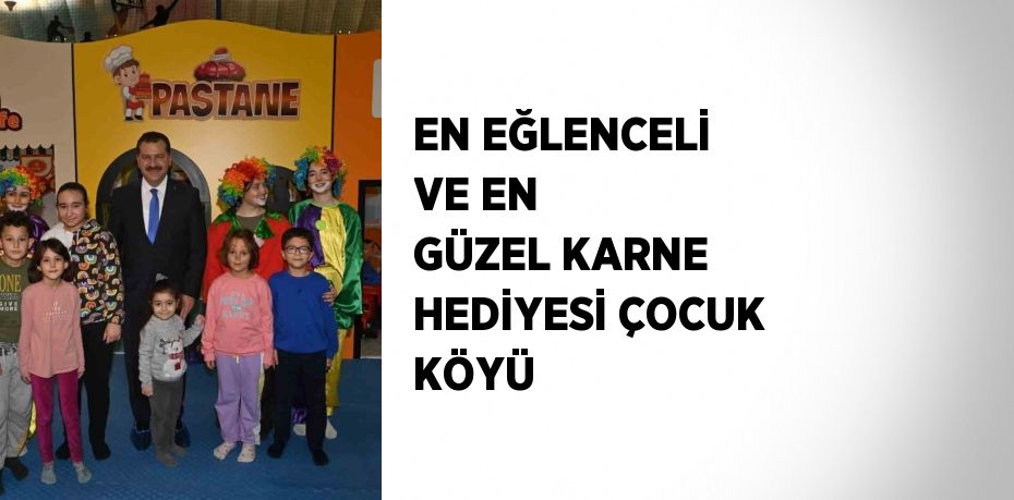 EN EĞLENCELİ VE EN GÜZEL KARNE HEDİYESİ ÇOCUK KÖYÜ