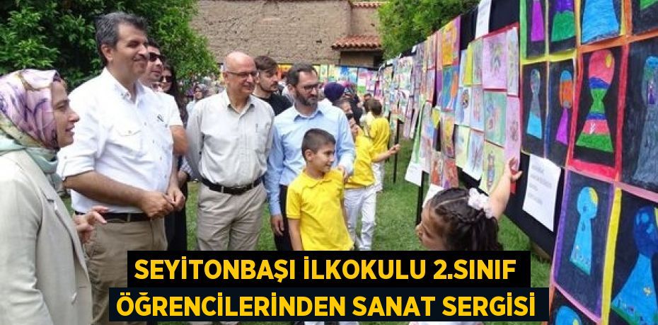 SEYİTONBAŞI İLKOKULU 2.SINIF ÖĞRENCİLERİNDEN SANAT SERGİSİ