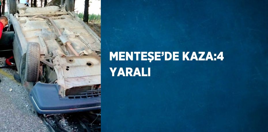 MENTEŞE’DE KAZA:4 YARALI