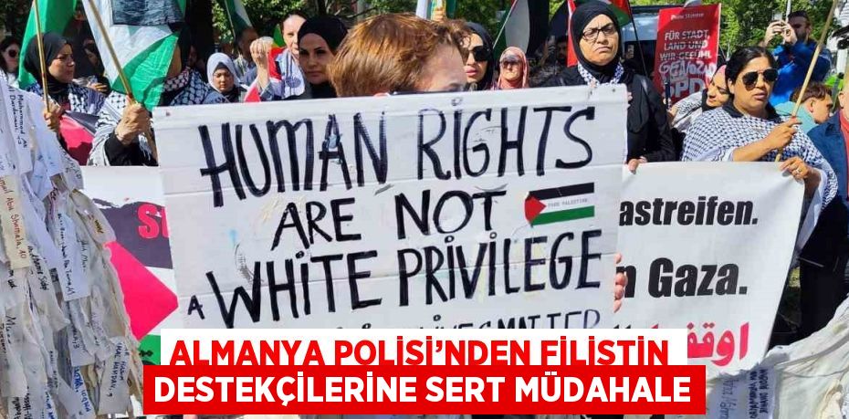 ALMANYA POLİSİ’NDEN FİLİSTİN DESTEKÇİLERİNE SERT MÜDAHALE