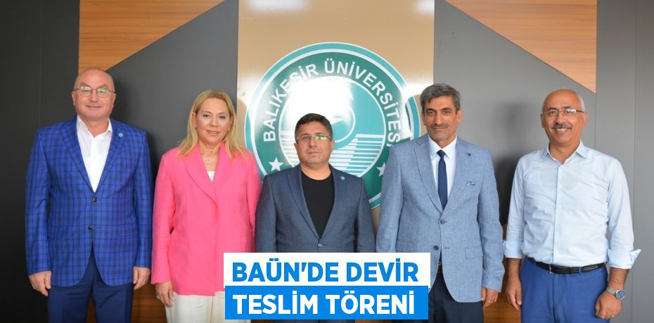 BAÜN’DE DEVİR TESLİM TÖRENİ