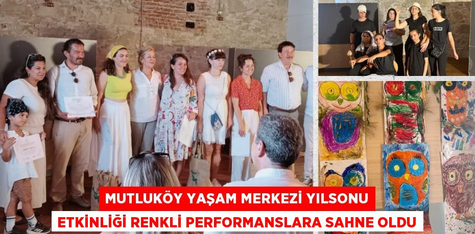 MUTLUKÖY YAŞAM MERKEZİ YILSONU ETKİNLİĞİ RENKLİ PERFORMANSLARA SAHNE OLDU