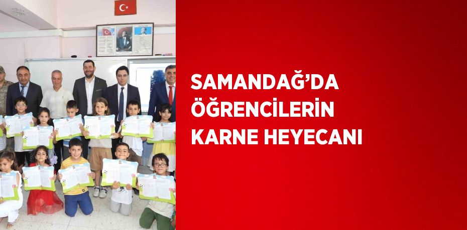 SAMANDAĞ’DA ÖĞRENCİLERİN KARNE HEYECANI