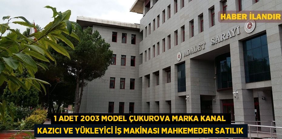 1 adet 2003 model Çukurova marka kanal kazıcı ve yükleyici iş makinası mahkemeden satılık