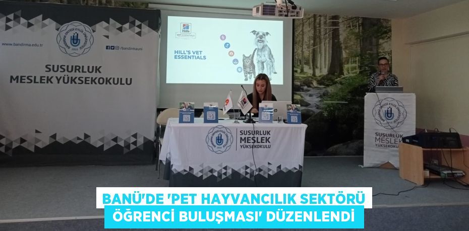 BANÜ’DE “PET HAYVANCILIK SEKTÖRÜ  ÖĞRENCİ BULUŞMASI” DÜZENLENDİ