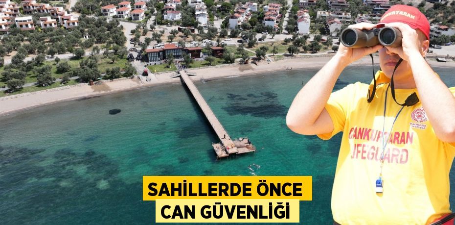 SAHİLLERDE ÖNCE CAN GÜVENLİĞİ