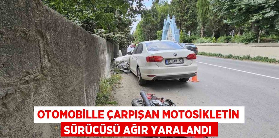 OTOMOBİLLE ÇARPIŞAN MOTOSİKLETİN SÜRÜCÜSÜ AĞIR YARALANDI