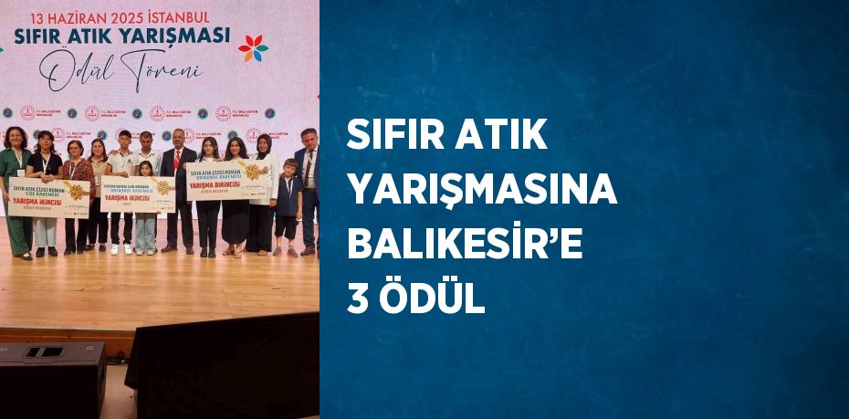 SIFIR ATIK YARIŞMASINA BALIKESİR’E 3 ÖDÜL
