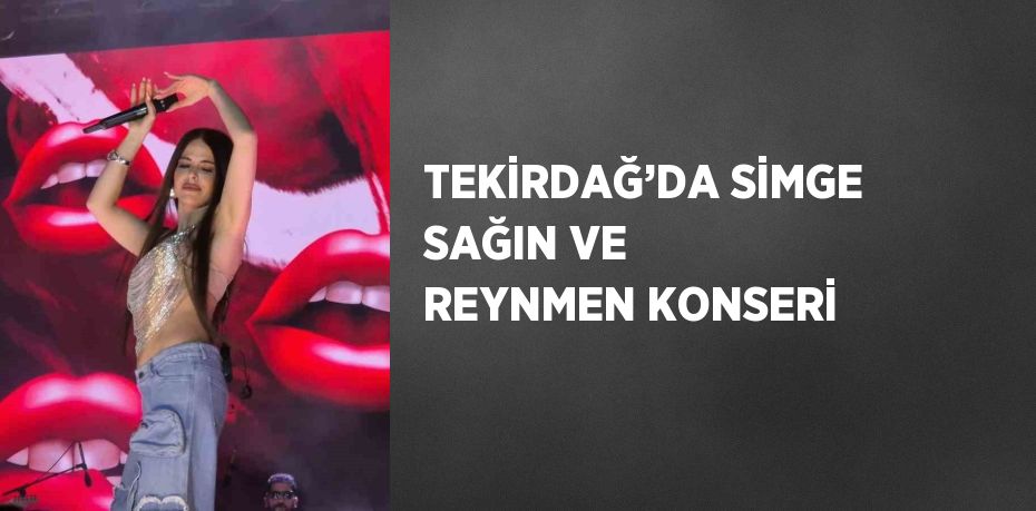 TEKİRDAĞ’DA SİMGE SAĞIN VE REYNMEN KONSERİ