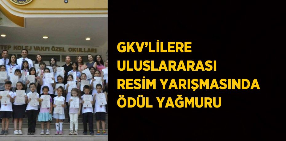 GKV’LİLERE ULUSLARARASI RESİM YARIŞMASINDA ÖDÜL YAĞMURU