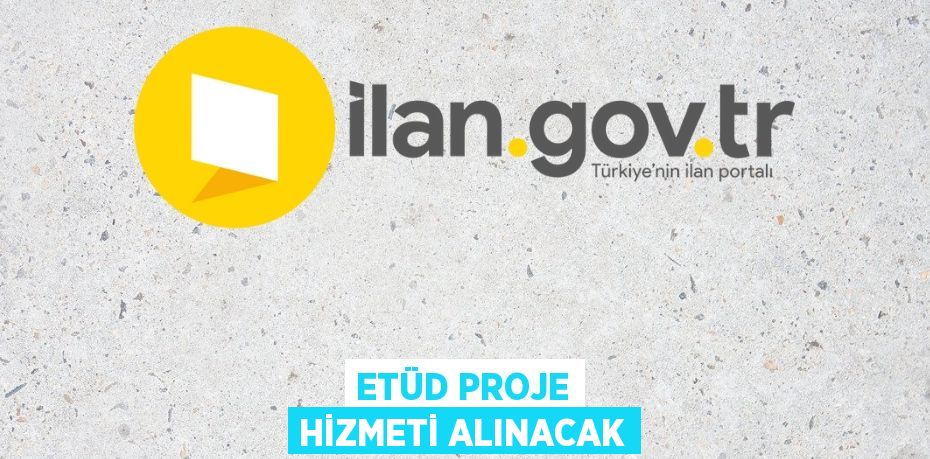 Etüd proje hizmeti alınacak