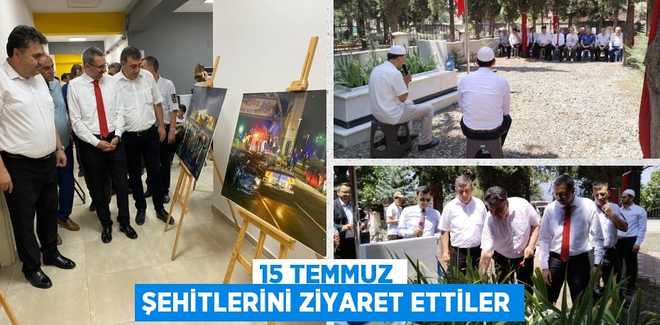 15 TEMMUZ ŞEHİTLERİNİ ZİYARET ETTİLER