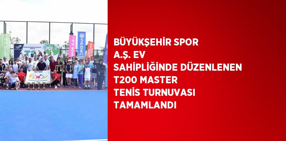 BÜYÜKŞEHİR SPOR A.Ş. EV SAHİPLİĞİNDE DÜZENLENEN T200 MASTER TENİS TURNUVASI TAMAMLANDI