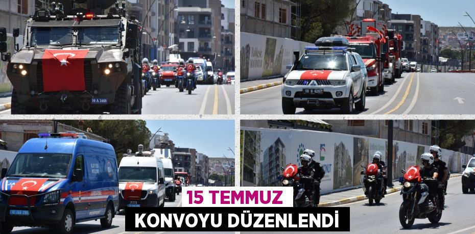 15 TEMMUZ  KONVOYU DÜZENLENDİ