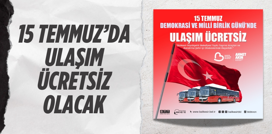 15 TEMMUZ’DA ULAŞIM ÜCRETSİZ OLACAK