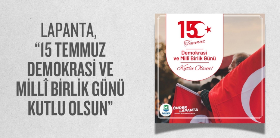 LAPANTA, “15 TEMMUZ DEMOKRASİ VE MİLLÎ BİRLİK GÜNÜ KUTLU OLSUN”