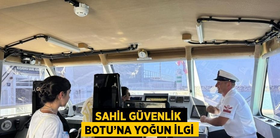 SAHİL GÜVENLİK BOTU’NA YOĞUN İLGİ