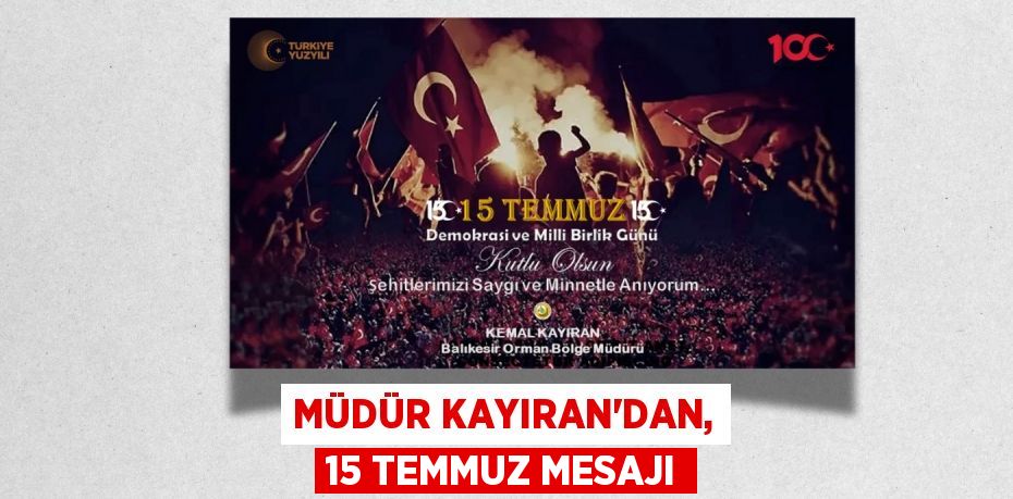 MÜDÜR KAYIRAN’DAN, 15 TEMMUZ MESAJI