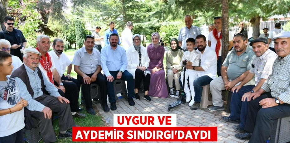 UYGUR VE AYDEMİR SINDIRGI’DAYDI