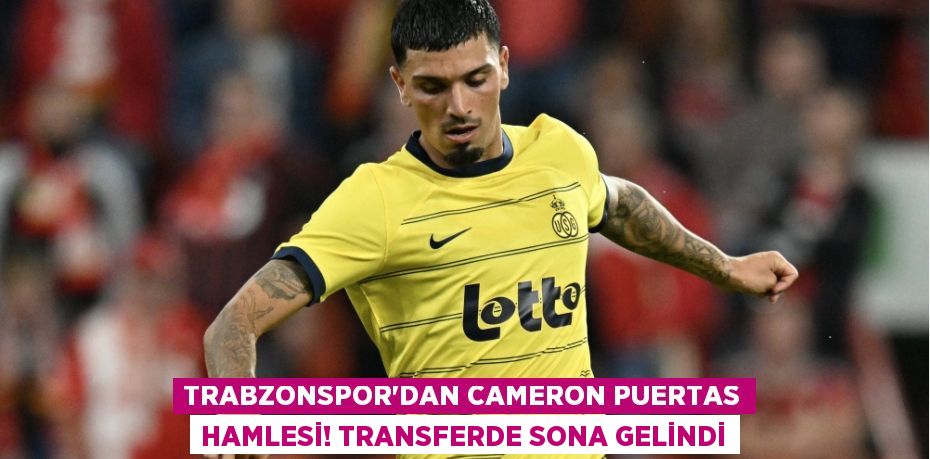 Trabzonspor'dan Cameron Puertas hamlesi! Transferde sona gelindi