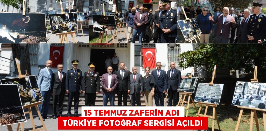 15 Temmuz Zaferin Adı  Türkiye Fotoğraf Sergisi açıldı
