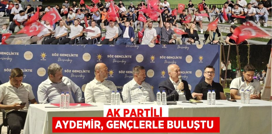 AK Partili Aydemir, gençlerle buluştu