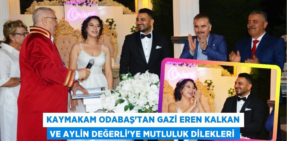 Kaymakam Odabaş'tan Gazi Eren Kalkan ve Aylin Değerli'ye Mutluluk Dilekleri