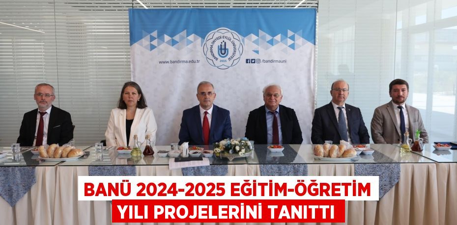 BANÜ 2024-2025 EĞİTİM-ÖĞRETİM YILI PROJELERİNİ TANITTI