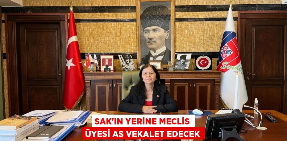 Sak’ın yerine Meclis Üyesi As vekalet edecek