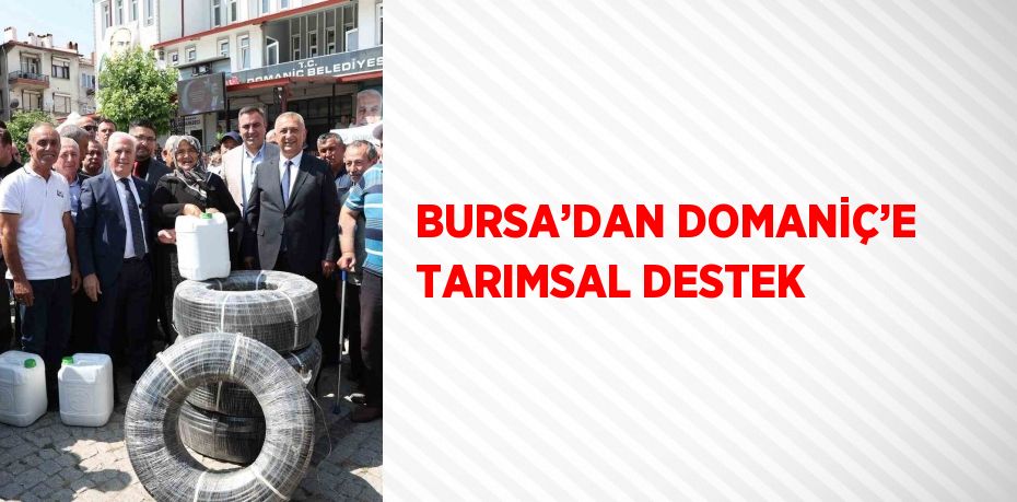 BURSA’DAN DOMANİÇ’E TARIMSAL DESTEK