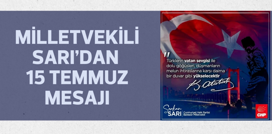 Milletvekili Sarı’dan 15 Temmuz mesajı