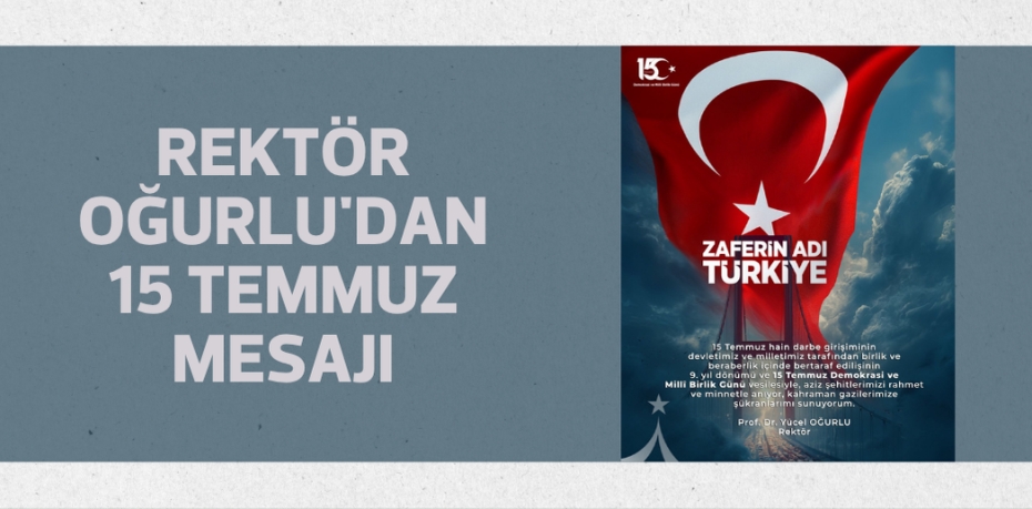 Rektör Oğurlu'dan 15 Temmuz mesajı