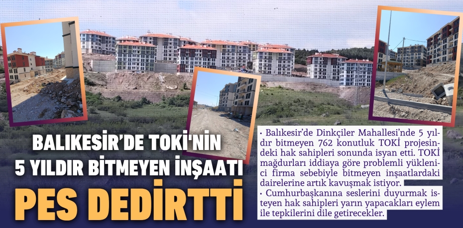 Balıkesir’de TOKİ'nin 5 yıldır bitmeyen inşaatı pes dedirtti