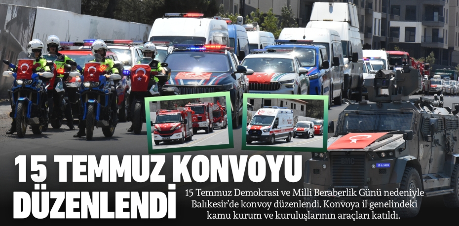 15 Temmuz konvoyu düzenlendi
