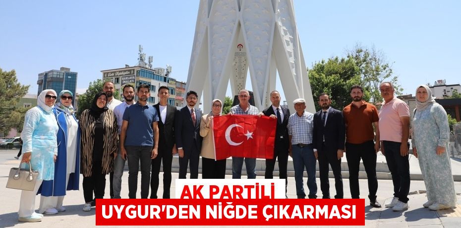 AK Partili Uygur’den Niğde çıkarması