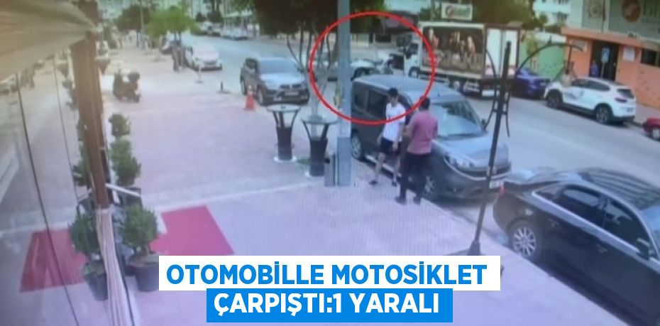 OTOMOBİLLE MOTOSİKLET ÇARPIŞTI:1 YARALI