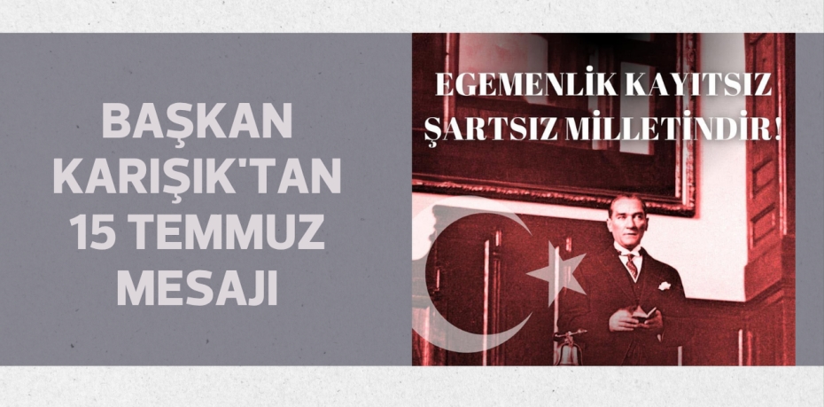 Başkan Karışık'tan 15 Temmuz mesajı