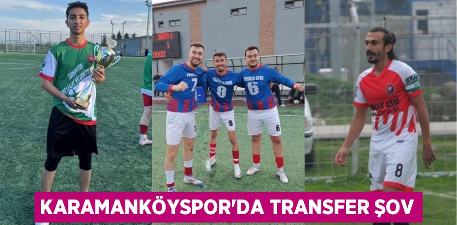 KARAMANKÖYSPOR’DA TRANSFER ŞOV