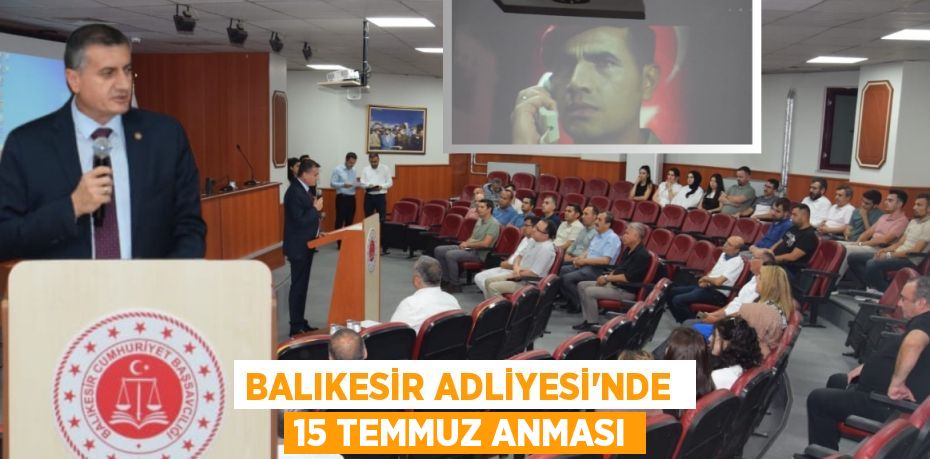 BALIKESİR ADLİYESİ’NDE  15 TEMMUZ ANMASI