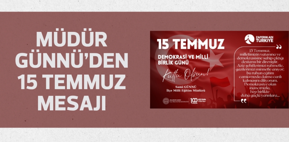 Müdür Günnü’den 15 Temmuz mesajı