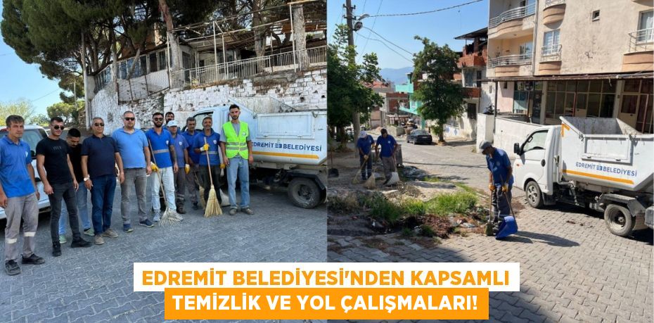 Edremit Belediyesi'nden Kapsamlı Temizlik ve Yol Çalışmaları!