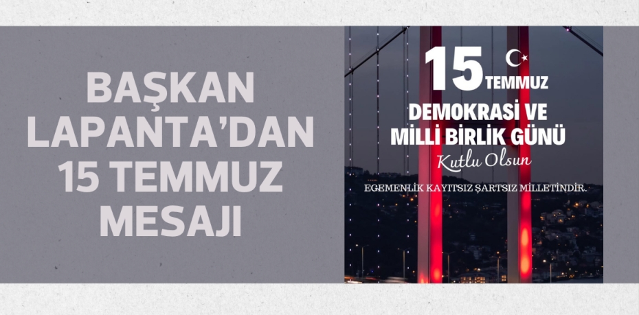 Başkan Lapanta’dan 15 Temmuz mesajı