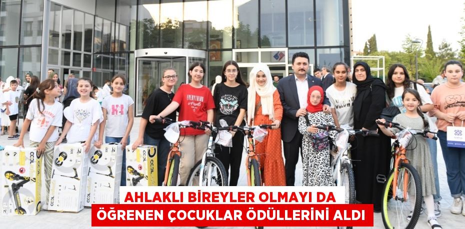 AHLAKLI BİREYLER OLMAYI DA ÖĞRENEN ÇOCUKLAR ÖDÜLLERİNİ ALDI