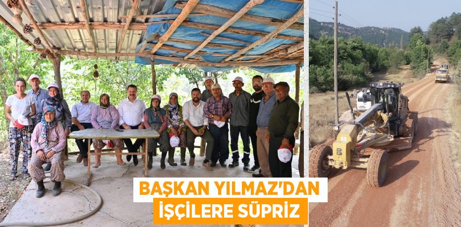 BAŞKAN YILMAZ’DAN İŞÇİLERE SÜPRİZ