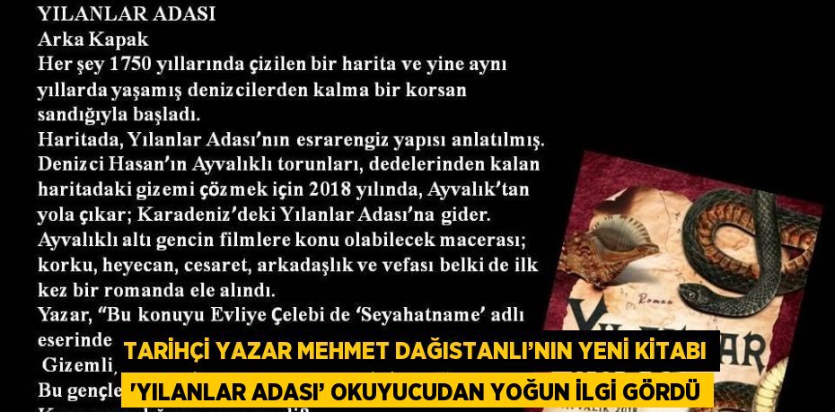 TARİHÇİ YAZAR MEHMET DAĞISTANLI’NIN YENİ KİTABI 'YILANLAR ADASI’ OKUYUCUDAN YOĞUN İLGİ GÖRDÜ