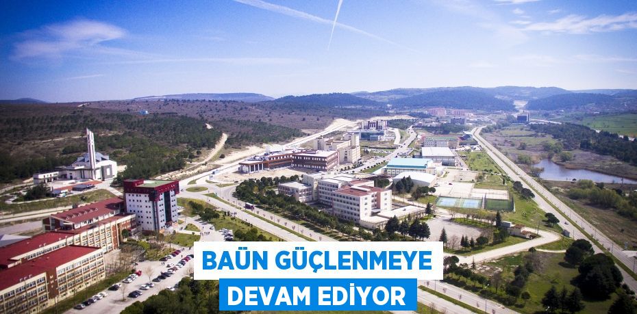 BAÜN GÜÇLENMEYE DEVAM EDİYOR