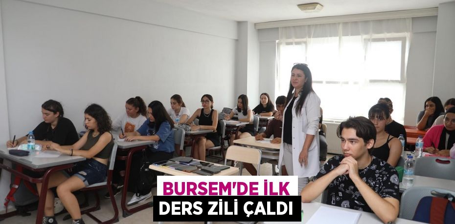 BURSEM’DE İLK DERS ZİLİ ÇALDI