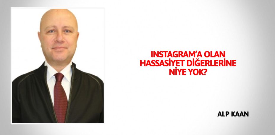 INSTAGRAM’A OLAN HASSASİYET DİĞERLERİNE NİYE YOK?