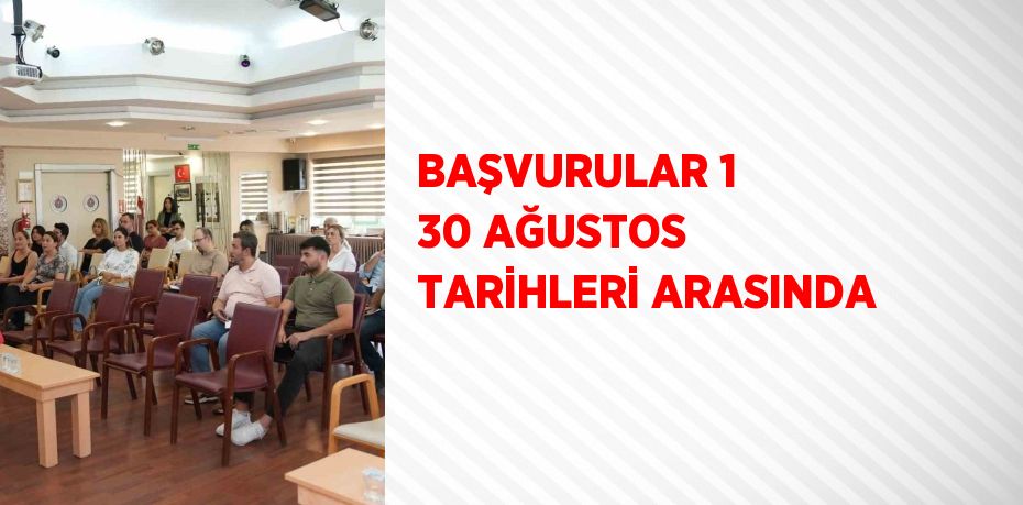 BAŞVURULAR 1 30 AĞUSTOS TARİHLERİ ARASINDA