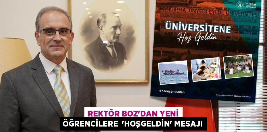 Rektör Boz’dan yeni öğrencilere  'Hoşgeldin' mesajı